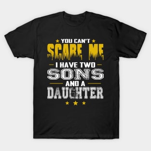 You can't scare me i have two sons and a daughter father's day gift T-Shirt